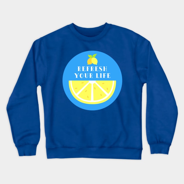 Refresh your life Crewneck Sweatshirt by AeySa